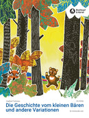 Die Geschichte vom kleinen Bären und andere Variationen = Die Geschichte vom kleinen Bären und andere Variationen
