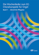 Die Wochenlieder zum EG. Choralvorspiele für Orgel, Bd. 1 Advent bis Pfingsten