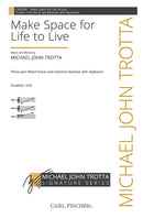 Make Space for Life to Live (Three-part Mixed Voices, Optional Baritone, Keyboard)