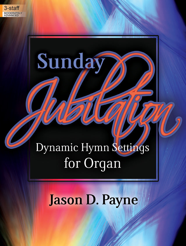 Sunday Jubilation: Dynamic Hymn Settings for Organ