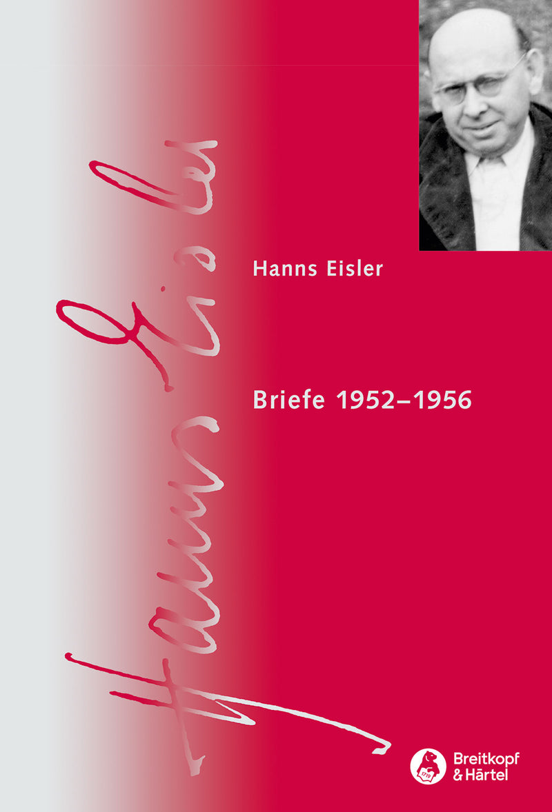 Hanns Eisler Gesamtausgabe = Hanns Eisler Complete Edition (HEGA): Serie IX (Schriften) Vol. 4.3: Briefe 1952-1956