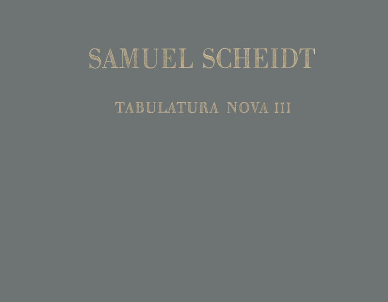 Samuel Scheidts Werke – Gesamtausgabe = Complete Works of Samuel Scheidt, Vol. 7: Tabulatura Nova, Part 3