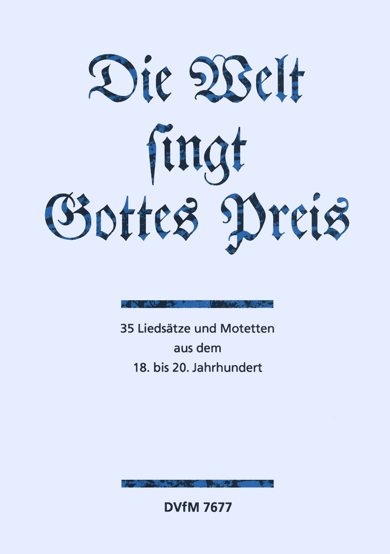 Die Welt singt Gottes Preis = The World Sings the Praise of the Lord