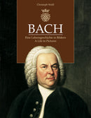 Bach: Eine Lebensgeschichte in Bildern = Bach: A Life in Pictures