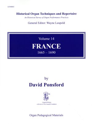 Historical Organ Techniques and Repertoire, Vol. 14: France 1665-1690 / Ponsford (W Leupold)