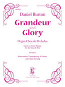 Grandeur and Glory: Organ Chorale Preludes, Vol. 2: Reformation, Thanksgiving, All Saints, and Christ the King