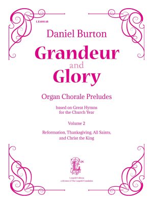 Grandeur and Glory: Organ Chorale Preludes, Vol. 2: Reformation, Thanksgiving, All Saints, and Christ the King