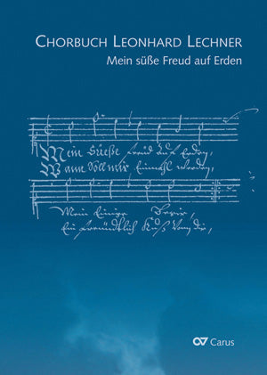 Mein süße Freud auf Erden. Chorbuch Leonhard Lechner