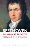 Beethoven: The Man and the Artist, As Revealed in His Own Words