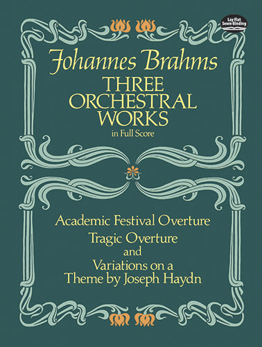 Three Orchestral Works in Full Score: Academic Festival Overture, Tragic Overture and Variations on a Theme by Joseph Haydn