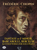 Fantasy in F Minor, Barcarolle, Berceuse and Other Works for Solo Piano