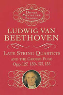 Late String Quartets and the Grosse Fuge, Opp. 127, 130-133, 135
