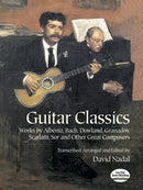 Guitar Classics: Works by Albéniz, Bach, Dowland, Granados, Scarlatti, Sor and Other Great Composers