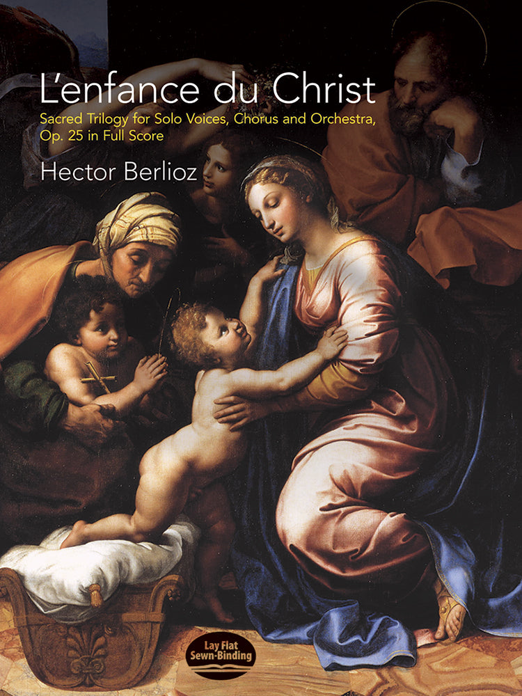 L'enfance du Christ, Op. 25 in Full Score: Sacred Trilogy for Solo Voices, Chorus and Orchestra