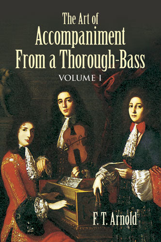 The Art of Accompaniment from a Thorough-Bass: As Practiced in the XVII and XVIII Centuries, Vol. 1