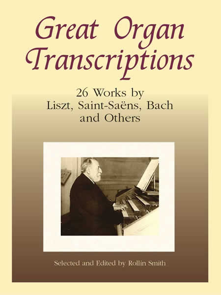 Great Organ Transcriptions: 26 Works by Liszt, Saint-Saens, Bach and Others