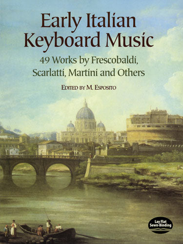 Early Italian Keyboard Music: 49 Works by Frescobaldi, Scarlatti, Martini and Others