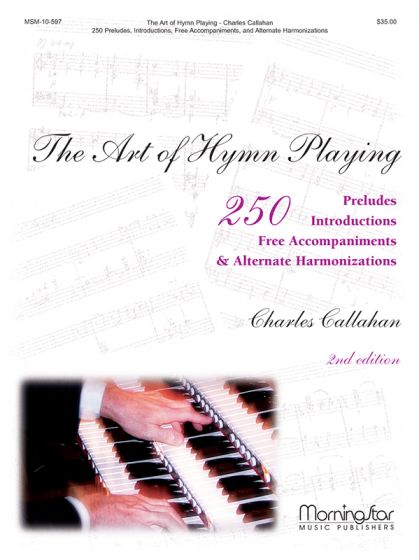 The Art of Hymn Playing: 250 Introductions, Preludes, Free Accompaniments, & Alternate Harmonizations 2nd Edition, Vol. 1