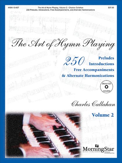 The Art of Hymn Playing: 250 Introductions, Preludes, Free Accompaniments, & Alternate Harmonizations, Vol. 2