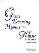 Great evening hymns for manuals / Callahan (MorningStar)