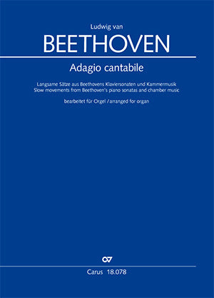 Adagio cantabile. Langsame Sätze aus Beethovens Klaviersonaten und Kammermusik in Bearbeitungen für Orgel