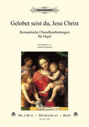 "Gelobet seist du, Jesu Christ". Romantische Choralbearbeitungen