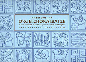 Orgelchoralsätze III (Lob, Glaube, Tageszeiten, Ewigkeit)