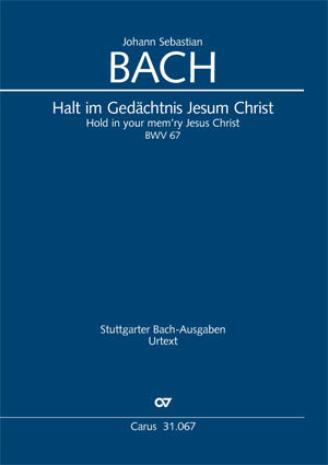 Halt im Gedächtnis Jesum Christ, BWV 67 [score]