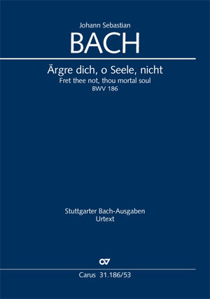 Ärgre dich, o Seele, nicht, BWV 186 [ヴォーカル・スコア]
