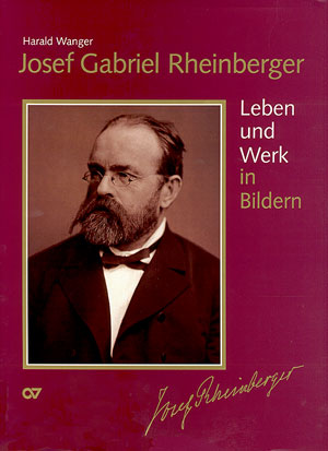 Josef Gabriel Rheinberger: Leben und Werk in Bildern