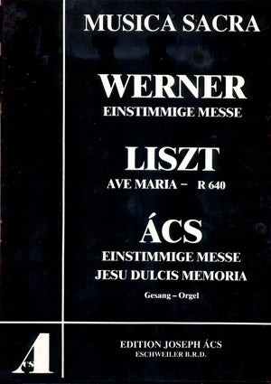 Werner: Einstimmige Messe, Liszt: Ave Maria, Ács: Einstimmige Messe, Jesu Dulcis Memoria