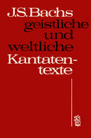 J. S. Bachs geistliche und weltliche Kantatentexte