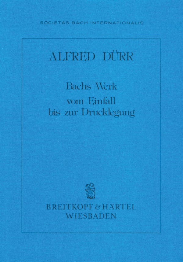 Bachs Werk - Vom Einfall bis zur Drucklegung