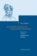 Beiträge zur Geschichte der Bach-Rezeption, vol. 2 "Ein förmlicher Sebastian und Philipp Emanuel Bach-Kultus" – Sara Levy und ihr musikalisches Wirken