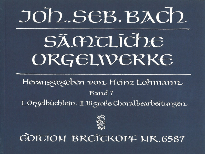 Complete Organ Works (Lohmann Edition), Vol. 7: Orgelbüchlein / The 18 great chorale preludes / Appendix