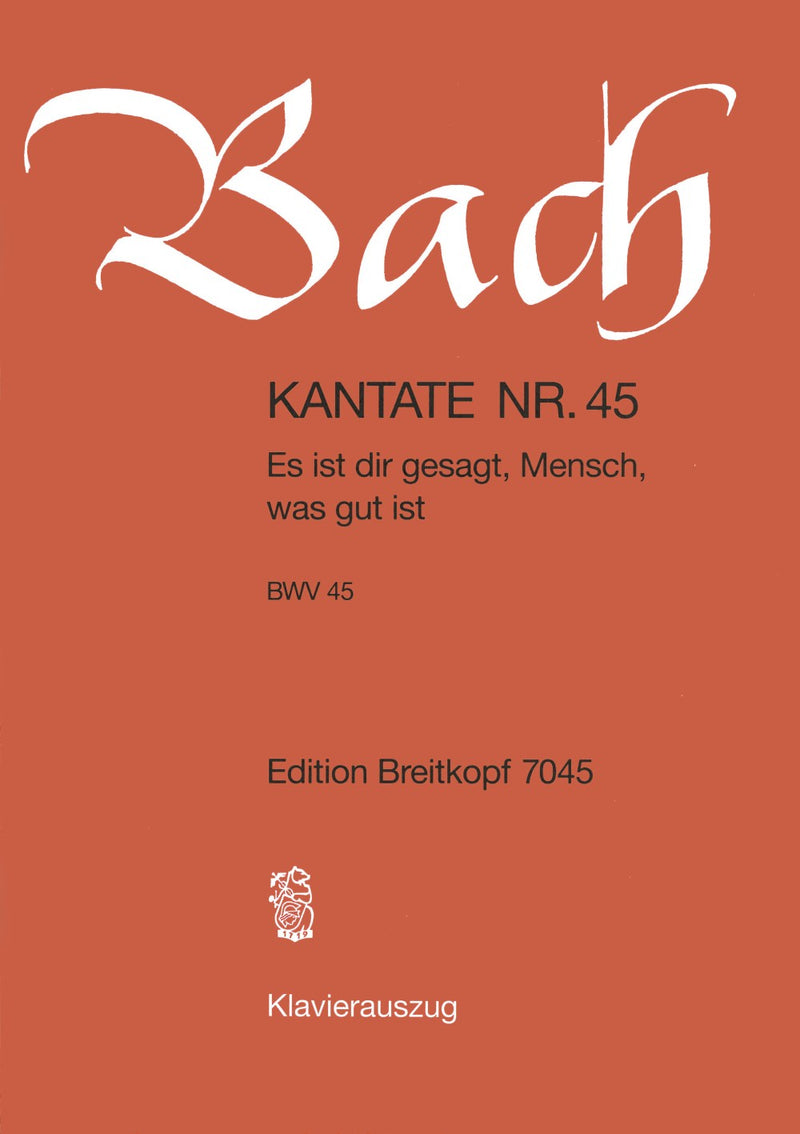 Kantate BWV 45 "Es ist dir gesagt, Mensch, was gut ist" （ヴォーカル・スコア）