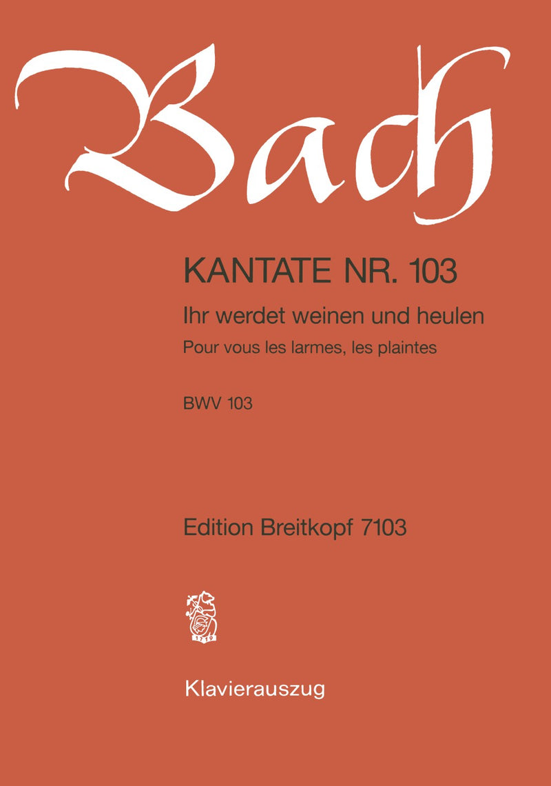 Kantate BWV 103 "Ihr werdet weinen und heulen" （ヴォーカル・スコア）
