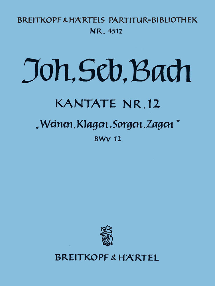 Kantate BWV 12 "Weinen, Klagen, Sorgen, Zagen" [full score]