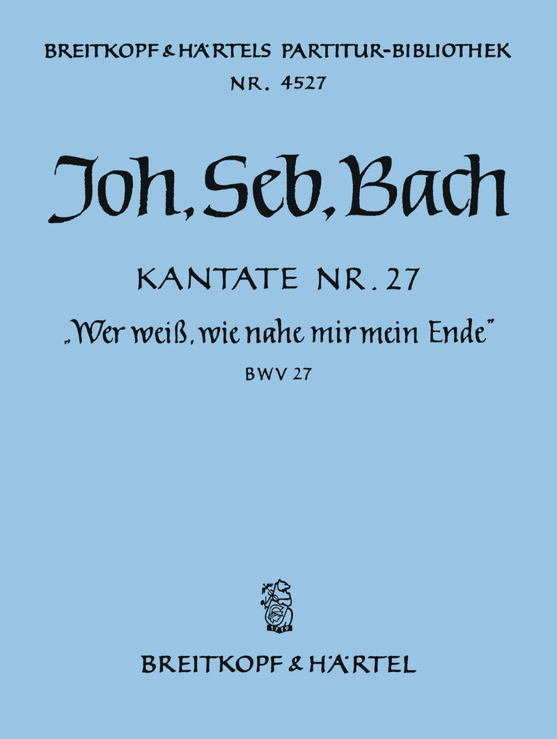 Kantate BWV 27 "Wer weiß, wie nahe mir mein Ende" [full score]