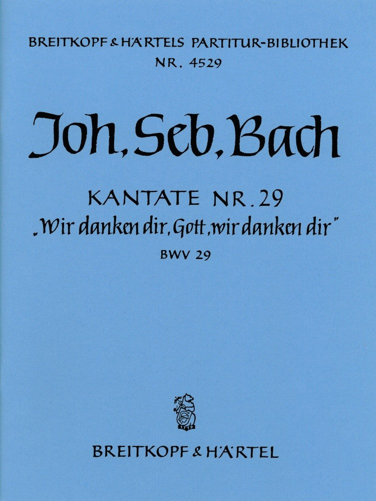 Kantate BWV 29 "Wir danken dir, Gott, wir danken dir" [full score]