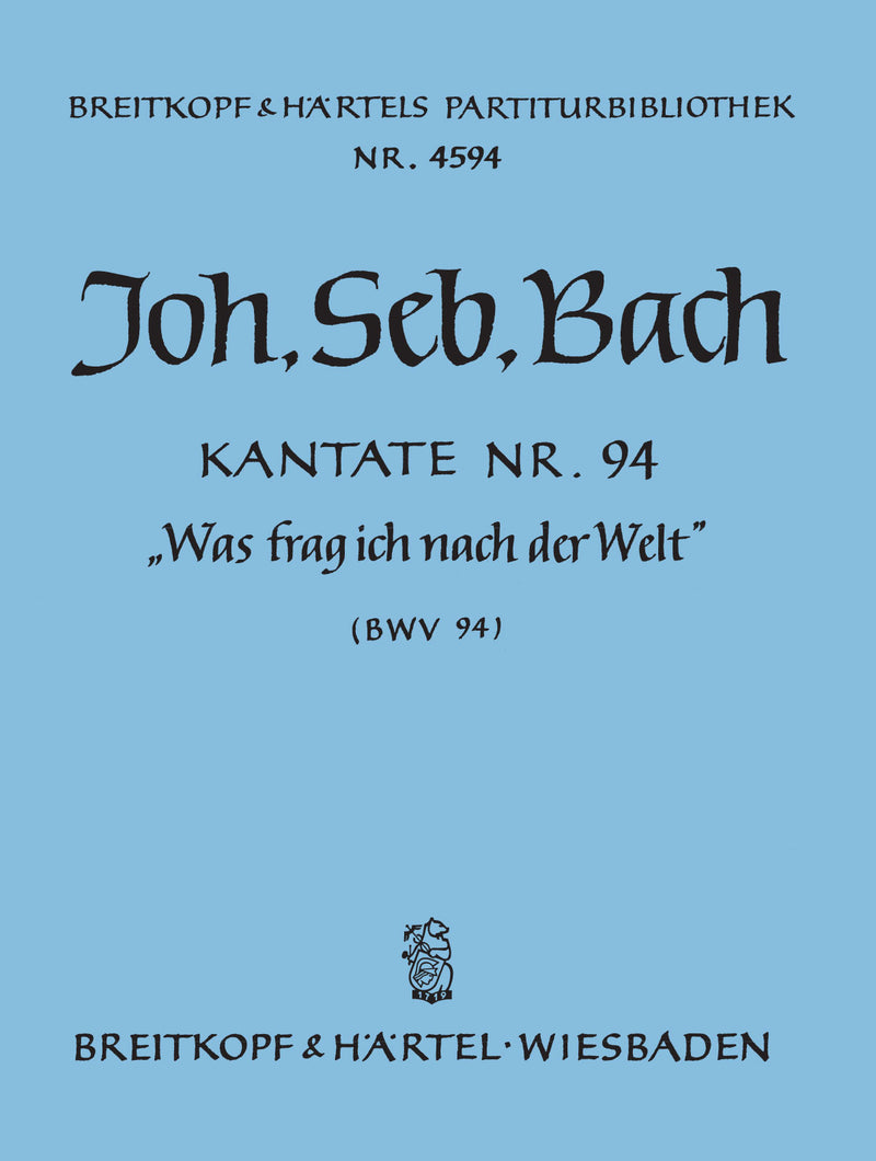 Kantate BWV 94 "Was frag ich nach der Welt" [full score]