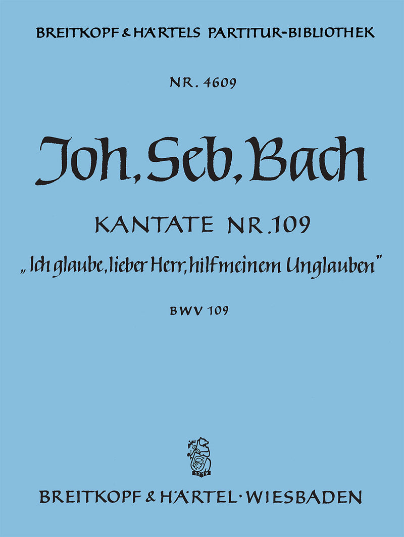 Kantate BWV 109 "Ich glaube, lieber Herr, hilf meinem Unglauben" [full score]