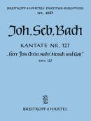 Kantate BWV 127 "Herr Jesu Christ, wahr' Mensch und Gott" [full score]