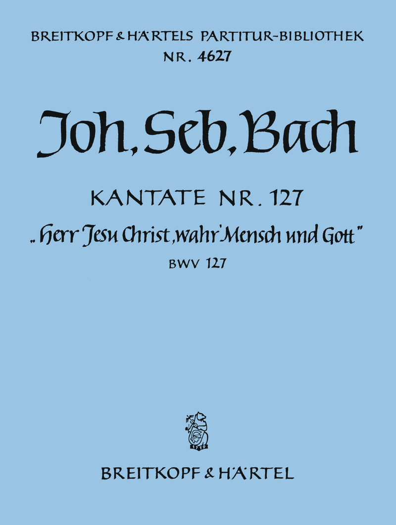 Kantate BWV 127 "Herr Jesu Christ, wahr' Mensch und Gott" [full score]