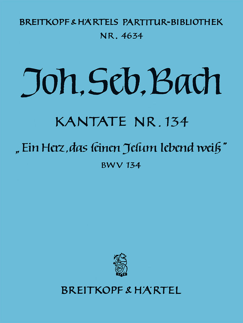 Kantate BWV 134 "Ein Herz, das seinen Jesum lebend weiß" [full score]