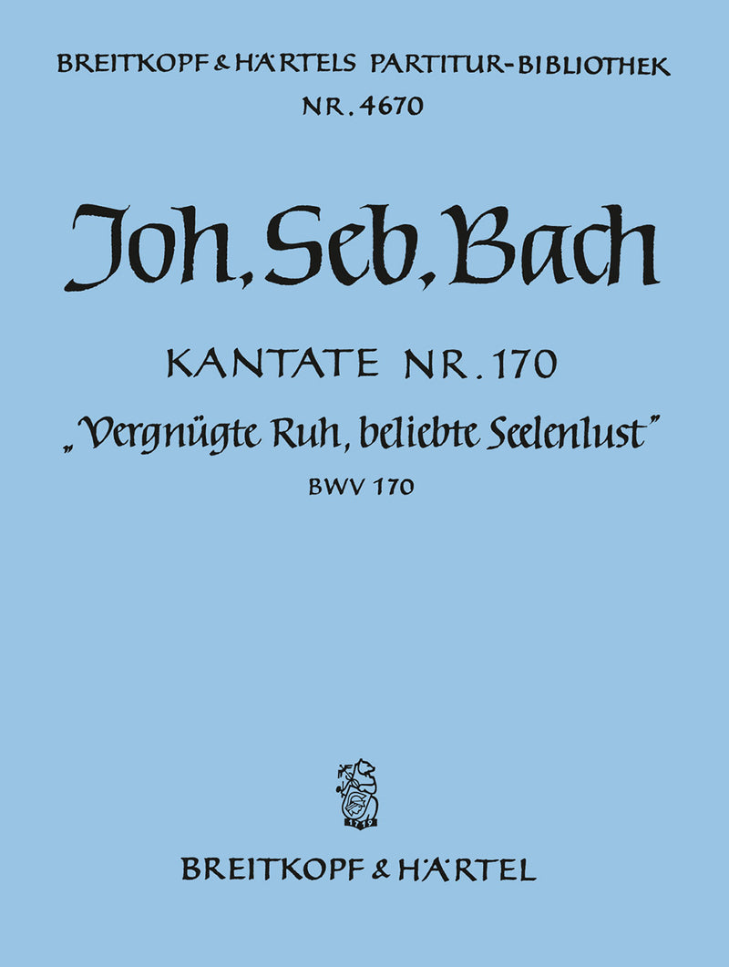 Kantate BWV 170 "Vergnügte Ruh, beliebte Seelenlust" [full score]