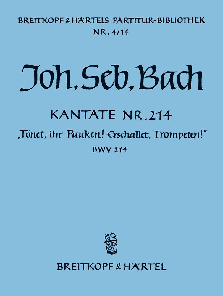 Kantate BWV 214 "Tönet, ihr Pauken! Erschallet, Trompeten!" [full score]
