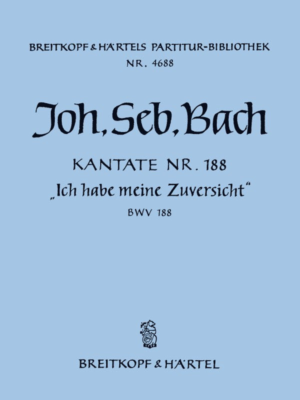 Kantate BWV 188 "Ich habe meine Zuversicht" [full score]