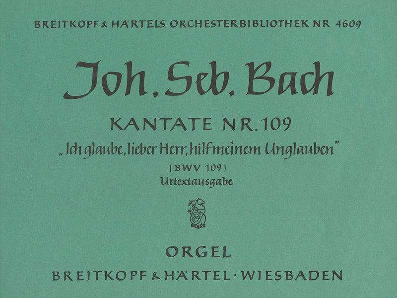Kantate BWV 109 "Ich glaube, lieber Herr, hilf meinem Unglauben" [organ part]