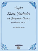 Eight Short Preludes on Gregorian Themes, op. 45 = 8 Petits préludes sur des thèmes grégoriens